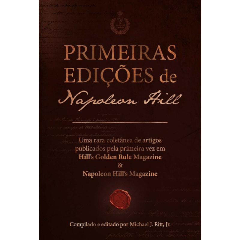Primeiras edições de Napoleon Hill: Uma rara coletânea de artigos publicados pela primeira vez em Hill's Golden Rule Magazine & Napoleon Hill's Magazine