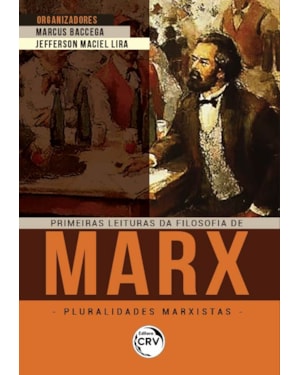 PRIMEIRAS LEITURAS DA FILOSOFIA DE MARX: PLURALIDADES MARXISTAS