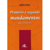 PRIMEIRO E SEGUNDO MANDAMENTOS (MC 12,28-34)