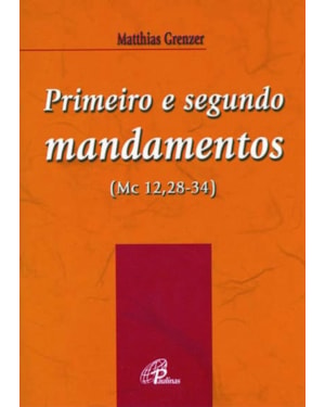 Primeiro e segundo mandamentos (mc 12,28-34)