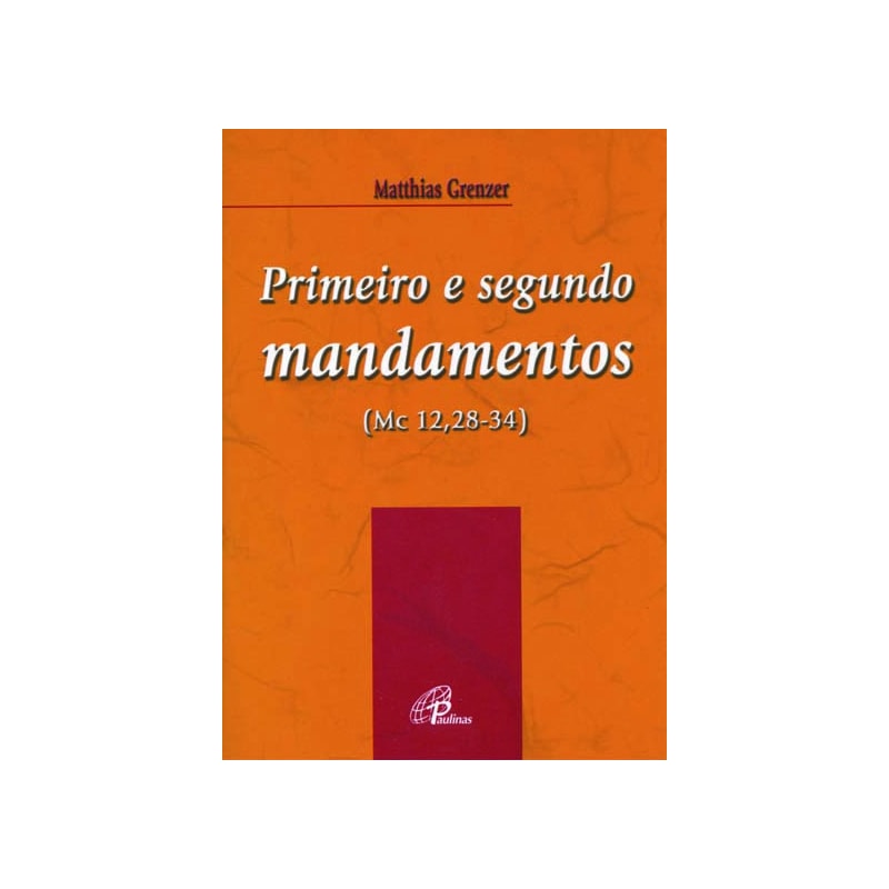 PRIMEIRO E SEGUNDO MANDAMENTOS (MC 12,28-34)