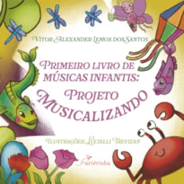 PRIMEIRO LIVRO DE MÚSICAS INFANTIS: PROJETO MUSICALIZANDO