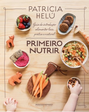 PRIMEIRO NUTRIR: GUIA DE INTRODUÇÃO ALIMENTAR LEVE, PRÁTICA E NATURAL