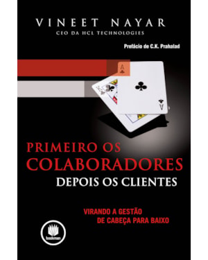 PRIMEIRO OS COLABORADORES, DEPOIS OS CLIENTES: VIRANDO A GESTÃO DE CABEÇA PARA BAIXO