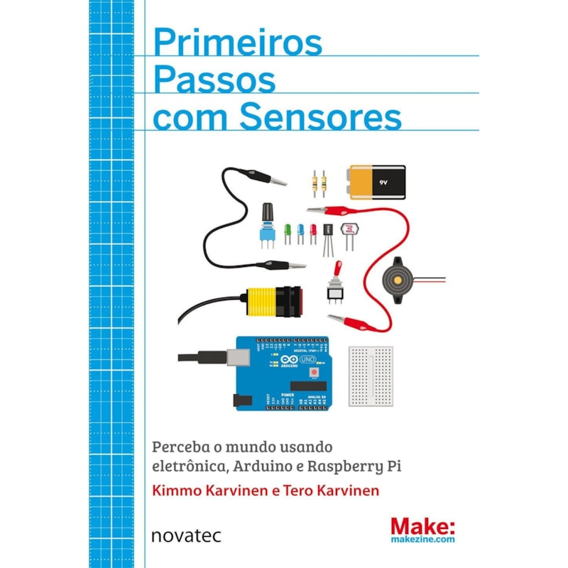 PRIMEIROS PASSOS COM SENSORES - PERCEBA O MUNDO USANDO ELETRONICA, ARDUINO - 1