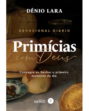 PRIMÍCIAS COM DEUS: CONSAGRE AO SENHOR O PRIMEIRO MOMENTO DO DIA