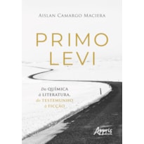 PRIMO LEVI - DA QUÍMICA À LITERATURA, DO TESTEMUNHO À FICÇÃO