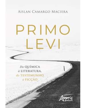 PRIMO LEVI - DA QUÍMICA À LITERATURA, DO TESTEMUNHO À FICÇÃO