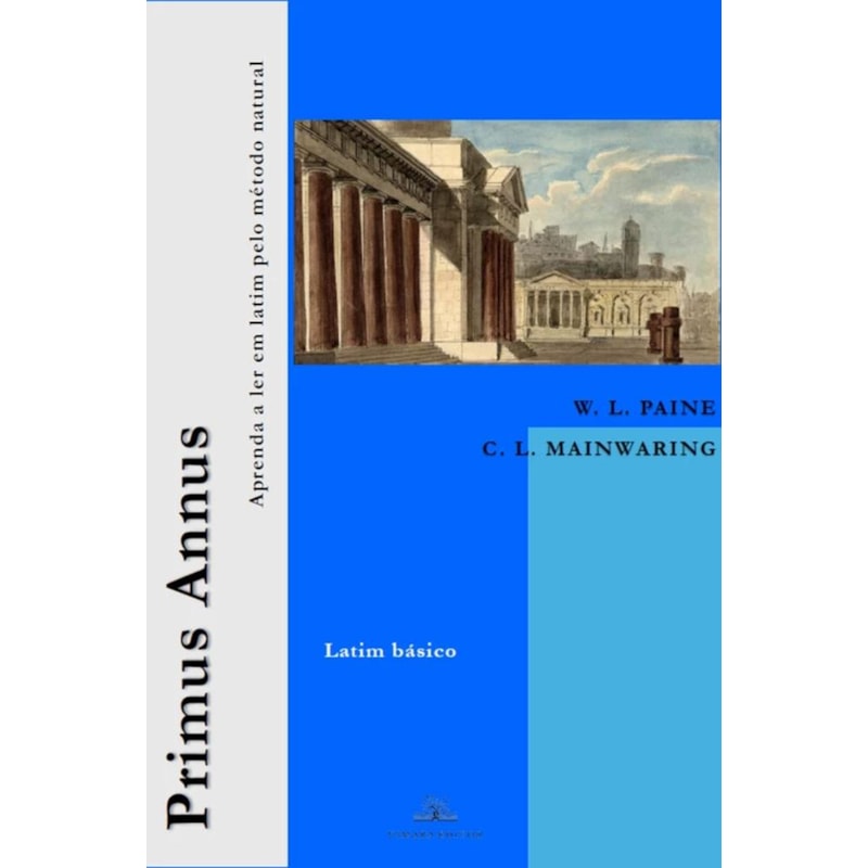 PRIMUS ANNUS: APRENDA A LER EM LATIM PELO MÉTODO NATURAL (LATIM BÁSICO)