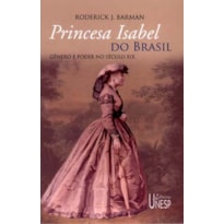PRINCESA ISABEL DO BRASIL - GÊNERO E PODER NO SÉCULO XIX