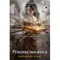 PRINCESA MECÂNICA (VOL. 3 AS PEÇAS INFERNAIS)