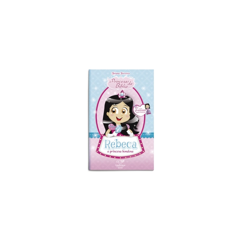 PRINCESAS DA BÍBLIA: REBECA, A PRINCESA BONDOSA