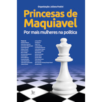 PRINCESAS DE MAQUIAVEL: POR MAIS MULHERES NA POLÍTICA