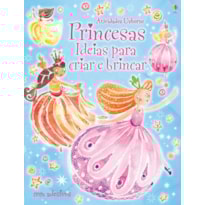 PRINCESAS : IDEIAS PARA CRIAR E BRINCAR