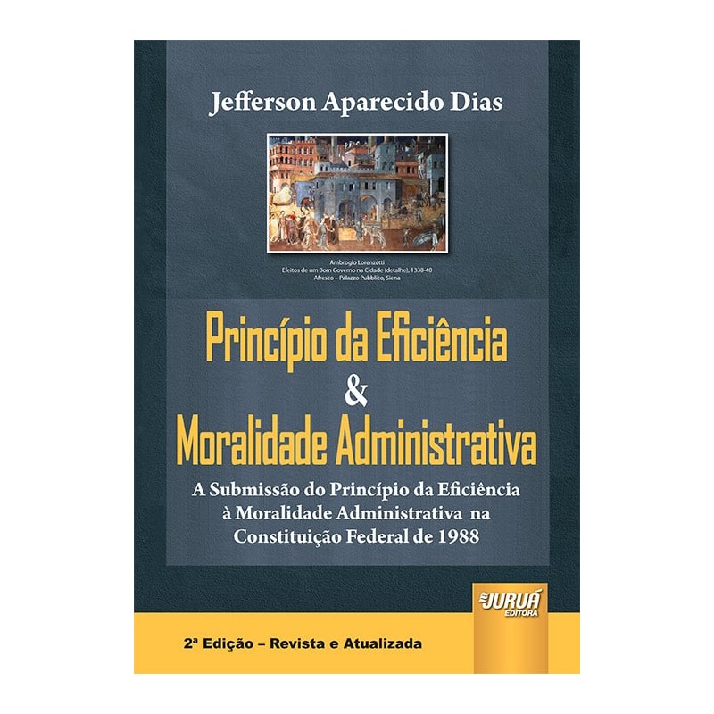 PRINCÍPIO DA EFICIÊNCIA & MORALIDADE ADMINISTRATIVA - A SUBMISSÃO DO PRINCÍPIO DA EFICIÊNCIA À MORALIDADE ADMINISTRATIVA NA CONSTITUIÇÃO FEDERAL DE 1988