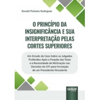 PRINCÍPIO DA INSIGNIFICÂNCIA E SUA INTERPRETAÇÃO PELAS CORTES SUPERIORES, O