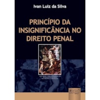 PRINCÍPIO DA INSIGNIFICÂNCIA NO DIREITO PENAL