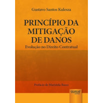 PRINCÍPIO DA MITIGAÇÃO DE DANOS - EVOLUÇÃO NO DIREITO CONTRATUAL - PREFÁCIO DE MARISTELA BASSO