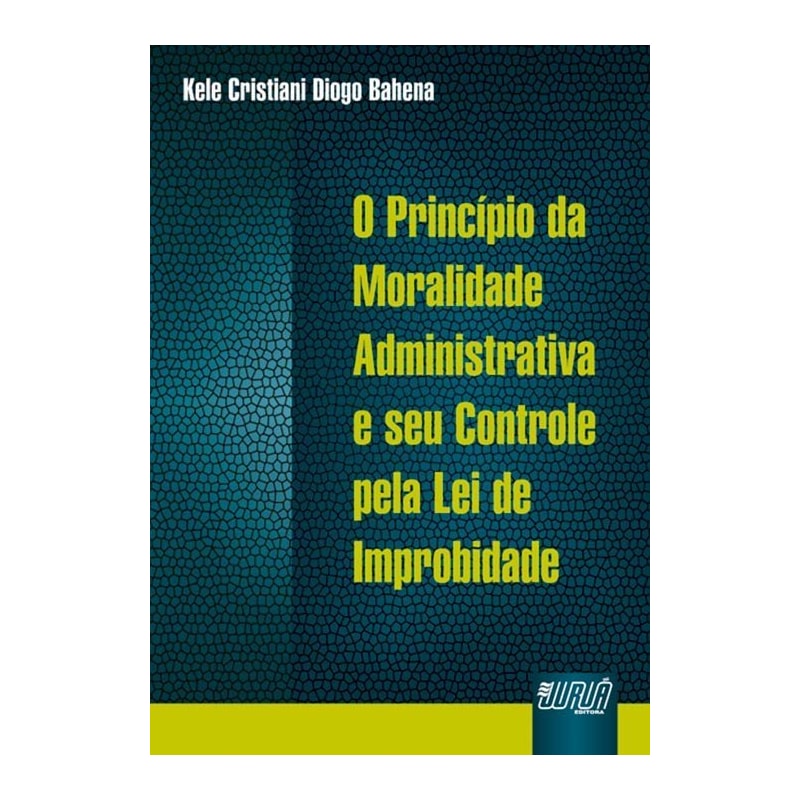 PRINCÍPIO DA MORALIDADE ADMINISTRATIVA E SEU CONTROLE PELA LEI DE IMPROBIDADE, O