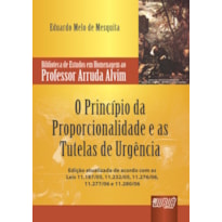PRINCÍPIO DA PROPORCIONALIDADE E AS TUTELAS DE URGÊNCIA, O - BIBLIOTECA DE ESTUDOS EM HOMENAGEM AO PROFESSOR ARRUDA ALVIM