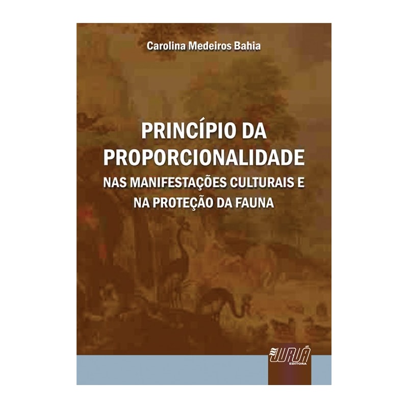 PRINCÍPIO DA PROPORCIONALIDADE - NAS MANIFESTAÇÕES CULTURAIS E NA PROTEÇÃO DA FAUNA