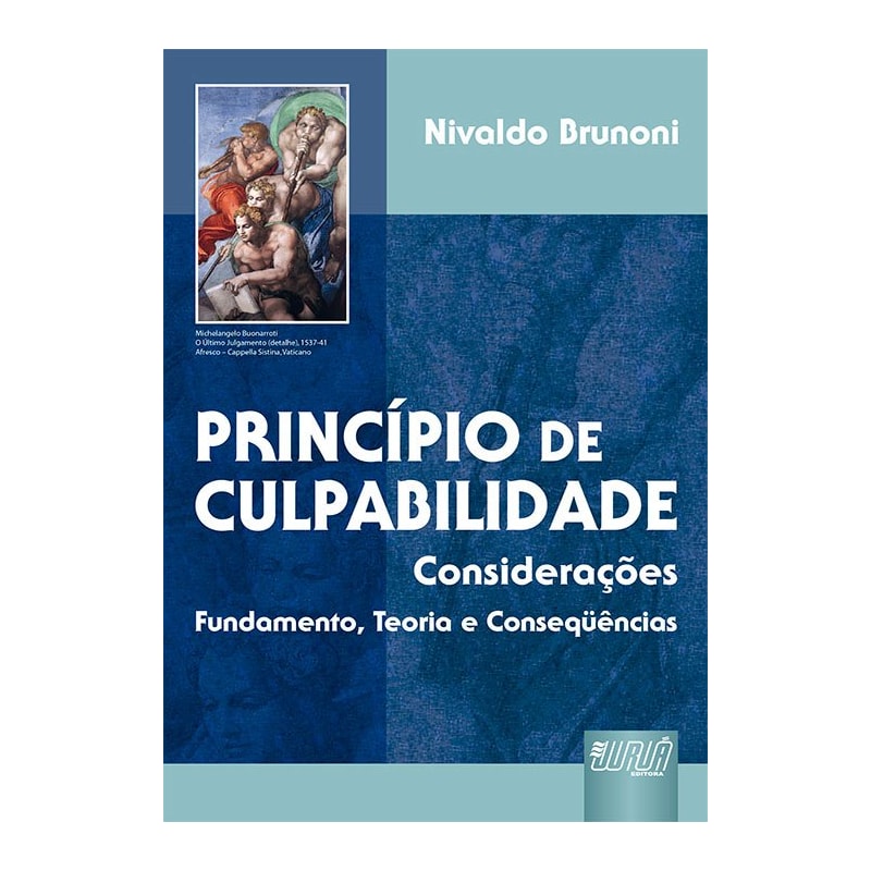 PRINCÍPIO DE CULPABILIDADE - CONSIDERAÇÕES - FUNDAMENTO, TEORIA E CONSIDERAÇÕES