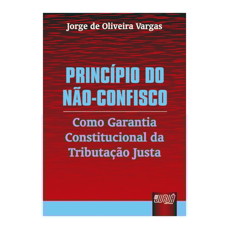PRINCÍPIO DO NÃO-CONFISCO - COMO GARANTIA CONSTITUCIONAL DA TRIBUTAÇÃO JUSTA