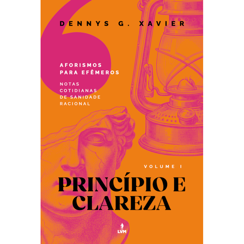 PRINCÍPIO E CLAREZA: [AFORISMOS PARA EFÊMEROS] VOLUME 1