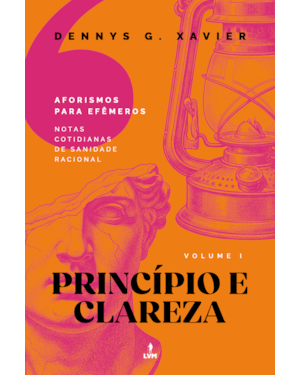 PRINCÍPIO E CLAREZA: [AFORISMOS PARA EFÊMEROS] VOLUME L