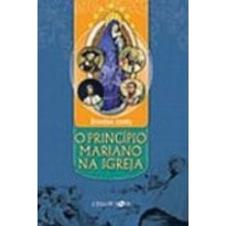 PRINCIPIO MARIANO NA IGREJA, O PRINCIPIO MARIANO NA IGREJA, O