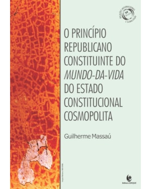 PRINCIPIO REPUBLICANO CONSTITUINTE DO MUNDO DA VIDA DO ESTADO CONSTITUCIONAL COSMOPOLITA, O
