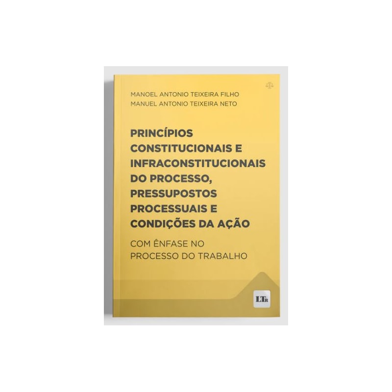 PRINCÍPIOS CONSTITUCIONAIS E INFRACONSTITUCIONAIS DO PROCESSO, PRESSUPOSTOS PROCESSUAIS E CONDIÇÕES DA AÇÃO