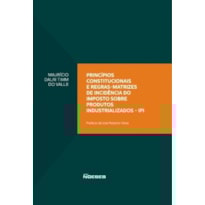 Princípios constitucionais e regras-matrizes de incidência do imposto sobre produtos industrializados - IPI
