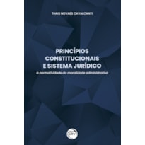 PRINCÍPIOS CONSTITUCIONAIS E SISTEMA JURÍDICO: A NORMATIVIDADE DA MORALIDADE ADMINISTRATIVA