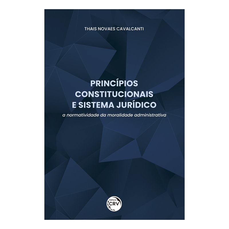 PRINCÍPIOS CONSTITUCIONAIS E SISTEMA JURÍDICO: A NORMATIVIDADE DA MORALIDADE ADMINISTRATIVA