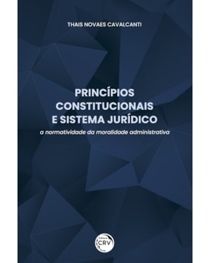 PRINCÍPIOS CONSTITUCIONAIS E SISTEMA JURÍDICO: A NORMATIVIDADE DA MORALIDADE ADMINISTRATIVA