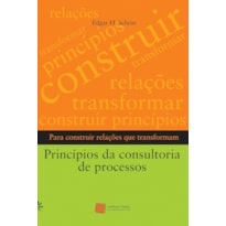 PRÍNCIPIOS DA CONSULTORIA DE PROCESSOS: PARA CONSTRUIR RELAÇÕES QUE TRANSFORMAM