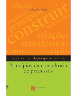 PRÍNCIPIOS DA CONSULTORIA DE PROCESSOS: PARA CONSTRUIR RELAÇÕES QUE TRANSFORMAM