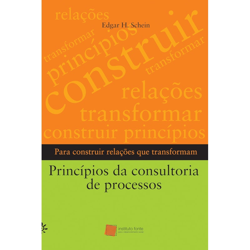 PRÍNCIPIOS DA CONSULTORIA DE PROCESSOS: PARA CONSTRUIR RELAÇÕES QUE TRANSFORMAM