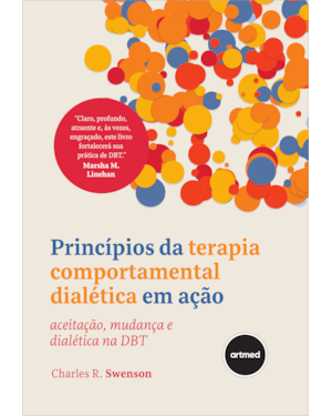 PRINCÍPIOS DA TERAPIA COMPORTAMENTAL DIALÉTICA EM AÇÃO: ACEITAÇÃO, MUDANÇA E DIALÉTICA NA DBT