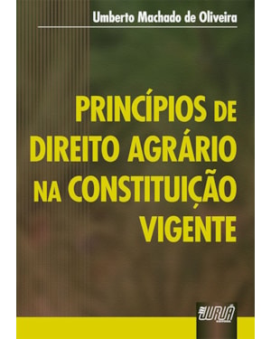 PRINCÍPIOS DE DIREITO AGRÁRIO NA CONSTITUIÇÃO VIGENTE