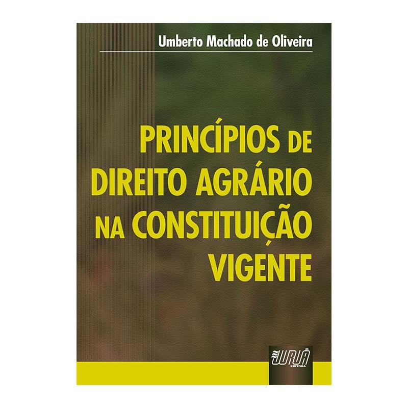 PRINCÍPIOS DE DIREITO AGRÁRIO NA CONSTITUIÇÃO VIGENTE