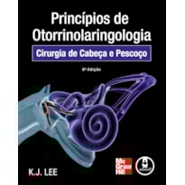 PRINCÍPIOS DE OTORRINOLARINGOLOGIA: CIRURGIA DE CABEÇA E PESCOÇO