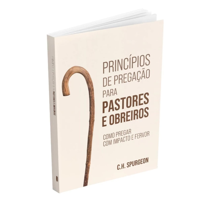 PRINCÍPIOS DE PREGAÇÃO PARA PASTORES E OBREIROS -COMO PREGAR COM IMPACTO E FERVOR | CHARLES SPURGEON