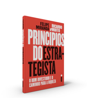 PRINCÍPIOS DO ESTRATEGISTA: O BOM INVESTIDOR E O CAMINHO PARA A RIQUEZA