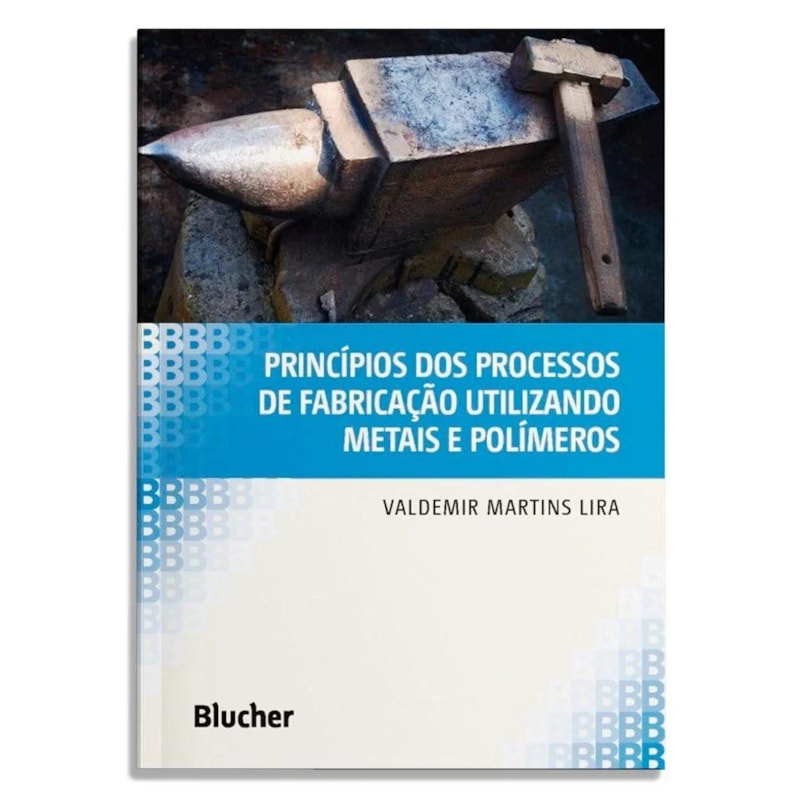 PRINCÍPIOS DOS PROCESSOS DE FABRICAÇÃO UTILIZANDO METAIS E POLÍMEROS