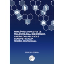 PRINCÍPIOS E CONCEITOS DE TRAUMATOLOGIA, BIOMECÂNICA, CINESIOLOGIA APLICADA E GONIOMETRIA PARA TERAPIA OCUPACIONAL