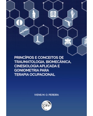 PRINCÍPIOS E CONCEITOS DE TRAUMATOLOGIA, BIOMECÂNICA, CINESIOLOGIA APLICADA E GONIOMETRIA PARA TERAPIA OCUPACIONAL