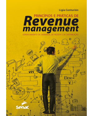 PRINCÍPIOS E PRÁTICAS DE REVENUE MANAGEMENT: GERENCIAMENTO DE DEMANDA, DE RECEITA E DE DISTRIBUIÇÃO