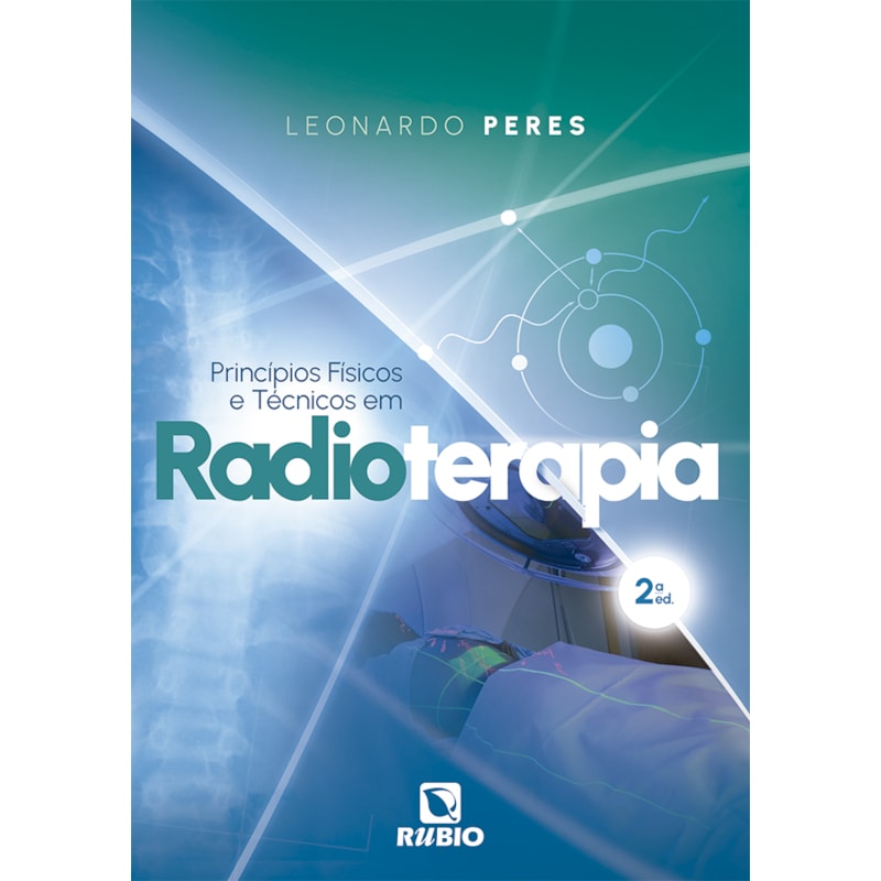 PRINCÍPIOS FÍSICOS E TÉCNICOS EM RADIOTERAPIA - 2ª EDIÇÃO